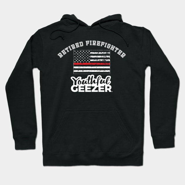 Retired Firefighter Youthful Geezer Hoodie by YouthfulGeezer